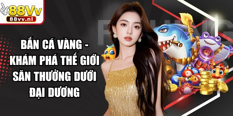 Bắn Cá Vàng