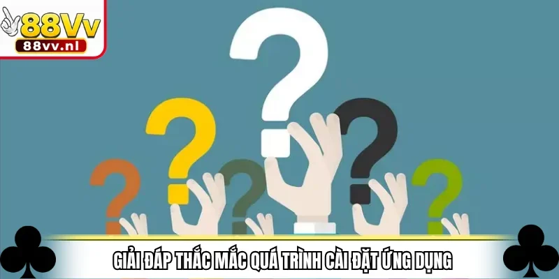 Giải đáp thắc mắc quá trình cài đặt ứng dụng
